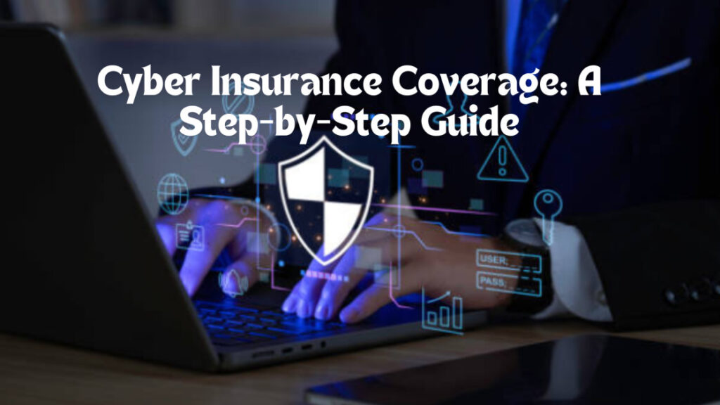 Cyber Insurance Coverage A Step-by-Step Guide