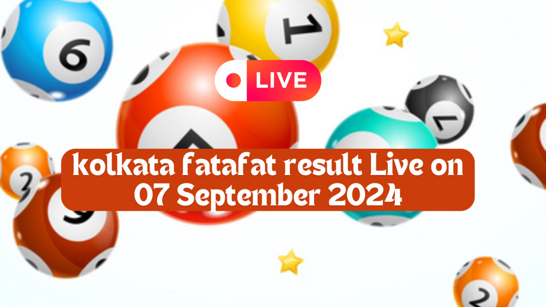 kolkata fatafat result Live on 07 September 2024