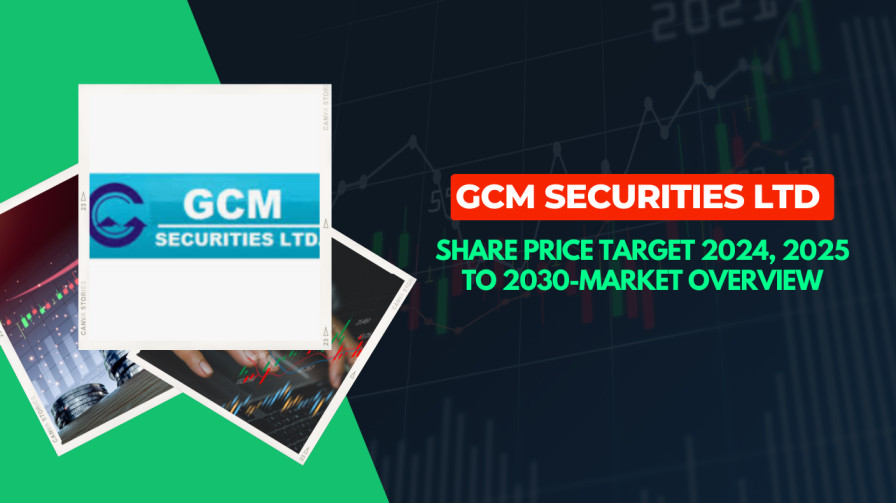 GCM Securities Ltd Share Price Target 2024, 2025 to 2030-Market Overview