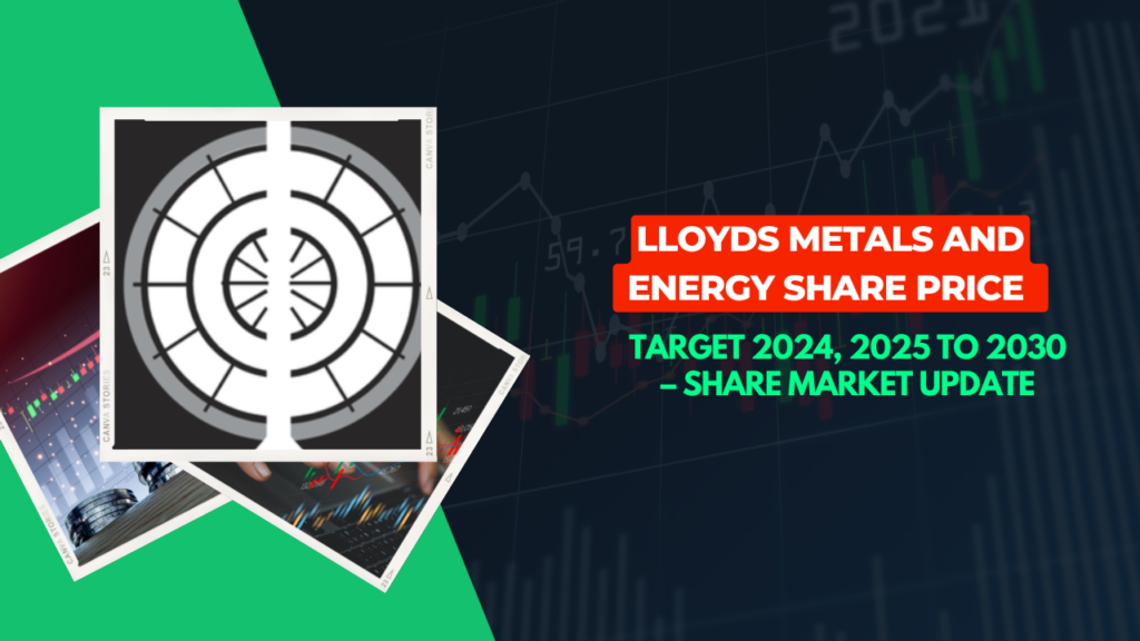 Lloyds Metals And Energy Share Price Target 2024, 2025 to 2030 – Share Market Update