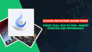 Kanani Industries Share Price Target 2024, 2025 to 2030 - Market Overview and Performance